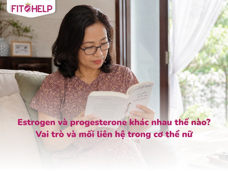 Estrogen và progesterone khác nhau thế nào? Vai trò và mối liên hệ trong cơ thể nữ